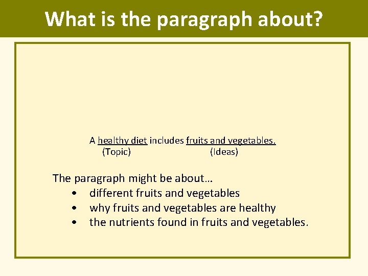 What is the paragraph about? A healthy diet includes fruits and vegetables. (Topic) (Ideas)