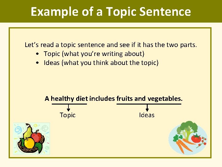 Example of a Topic Sentence Let’s read a topic sentence and see if it