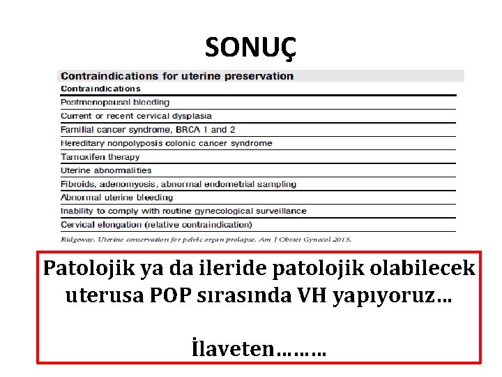 SONUÇ Patolojik ya da ileride patolojik olabilecek uterusa POP sırasında VH yapıyoruz… İlaveten……… SONUÇ Patolojik ya da ileride patolojik olabilecek uterusa POP sırasında VH yapıyoruz… İlaveten………