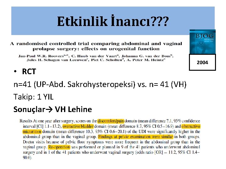 Etkinlik İnancı? ? ? 2004 • RCT n=41 (UP-Abd. Sakrohysteropeksi) vs. n= 41 (VH) Etkinlik İnancı? ? ? 2004 • RCT n=41 (UP-Abd. Sakrohysteropeksi) vs. n= 41 (VH)