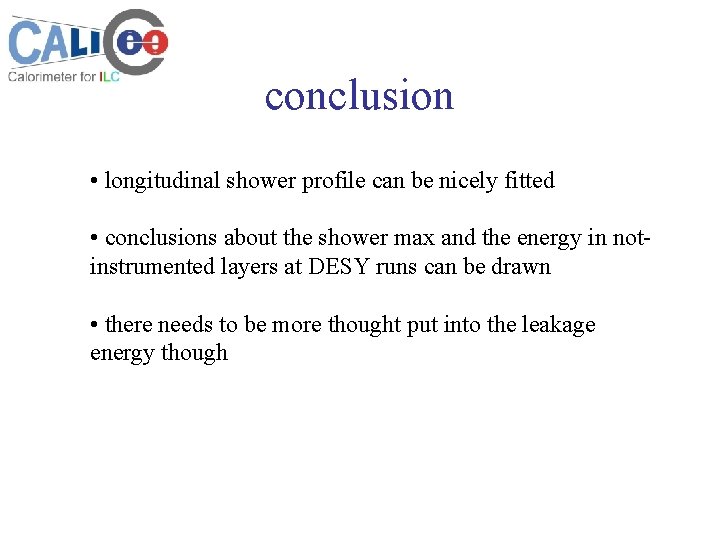 conclusion • longitudinal shower profile can be nicely fitted • conclusions about the shower