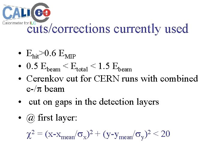 cuts/corrections currently used • Ehit>0. 6 EMIP • 0. 5 Ebeam < Etotal <