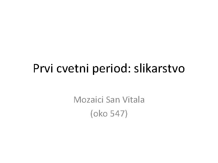 Prvi cvetni period: slikarstvo Mozaici San Vitala (oko 547) 