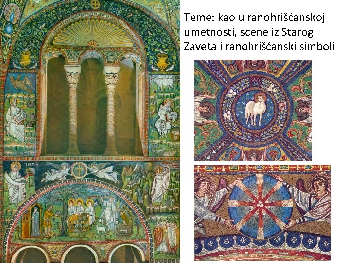 Teme: kao u ranohrišćanskoj umetnosti, scene iz Starog Zaveta i ranohrišćanski simboli 