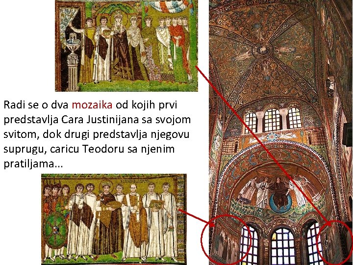 Radi se o dva mozaika od kojih prvi predstavlja Cara Justinijana sa svojom svitom,