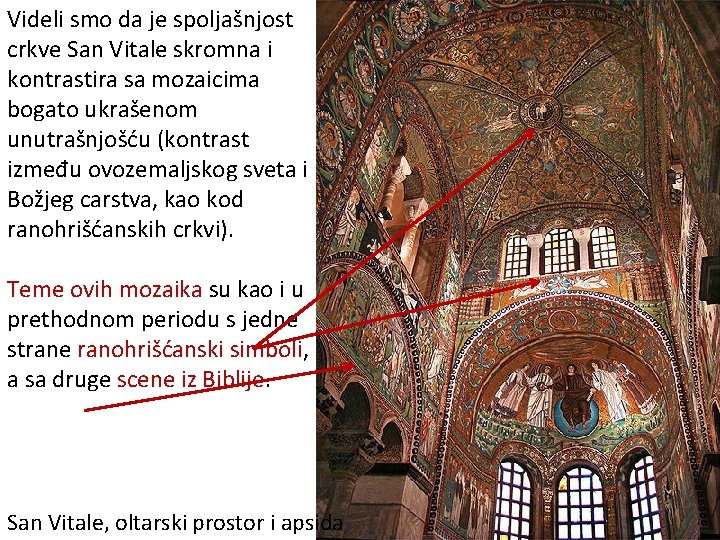 Videli smo da je spoljašnjost crkve San Vitale skromna i kontrastira sa mozaicima bogato