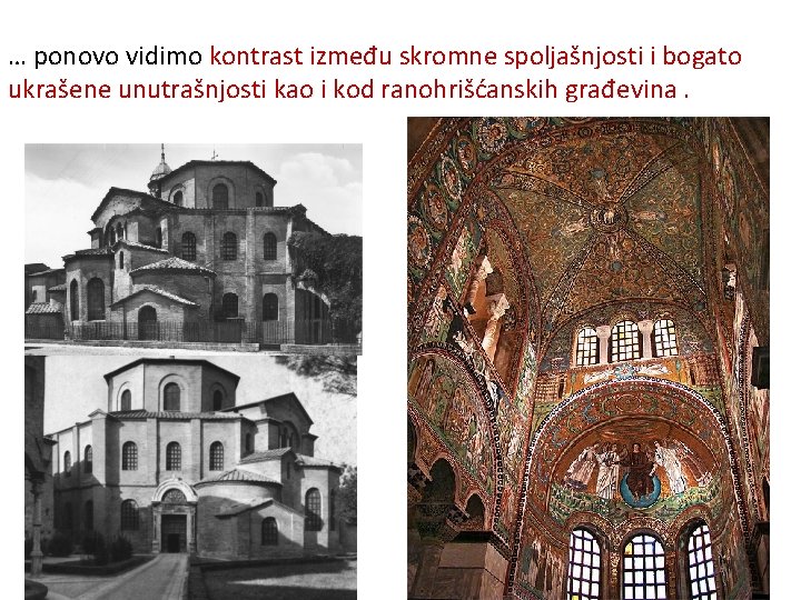 … ponovo vidimo kontrast između skromne spoljašnjosti i bogato ukrašene unutrašnjosti kao i kod … ponovo vidimo kontrast između skromne spoljašnjosti i bogato ukrašene unutrašnjosti kao i kod