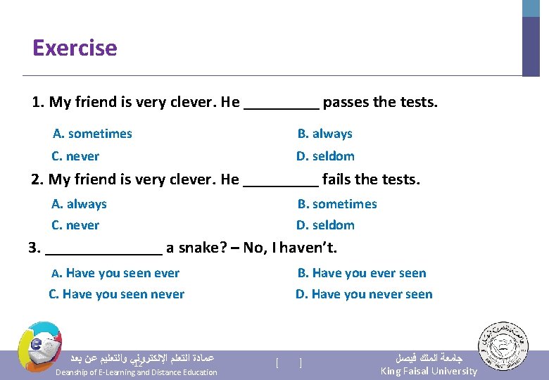 Exercise 1. My friend is very clever. He _____ passes the tests. A. sometimes