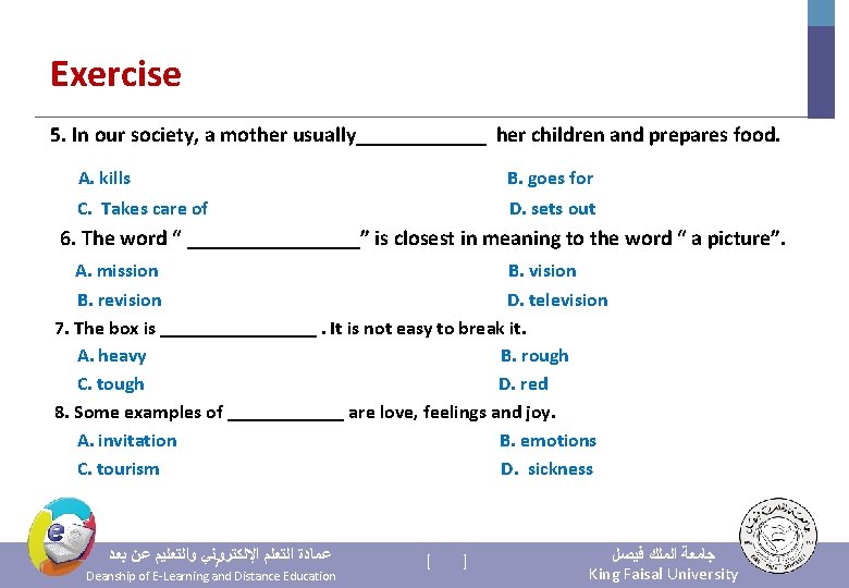 Exercise 5. In our society, a mother usually______ her children and prepares food. A.