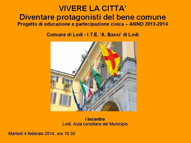 VIVERE LA CITTA’ Diventare protagonisti del bene comune Progetto di educazione e partecipazione civica