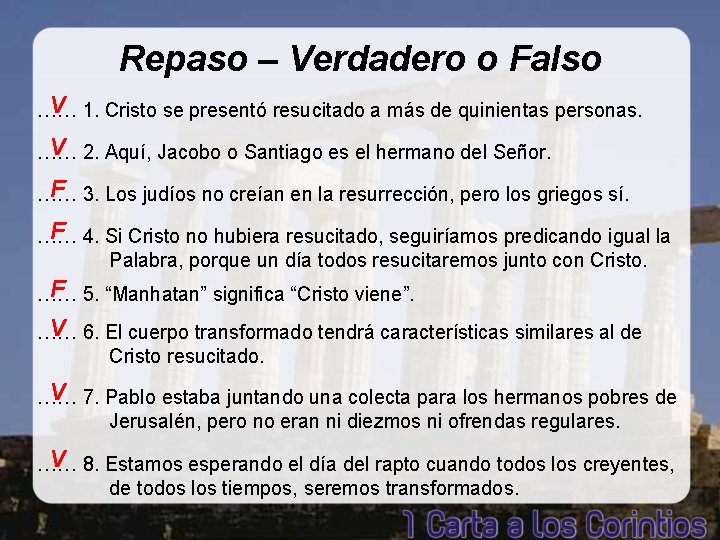 Repaso – Verdadero o Falso V 1. Cristo se presentó resucitado a más de