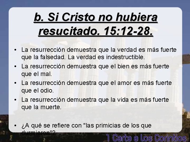 b. Si Cristo no hubiera resucitado. 15: 12 -28. • La resurrección demuestra que
