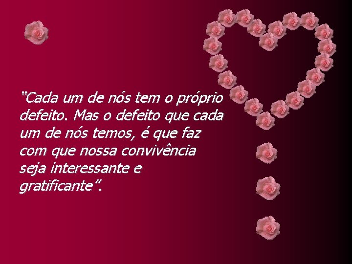 “Cada um de nós tem o próprio defeito. Mas o defeito que cada um