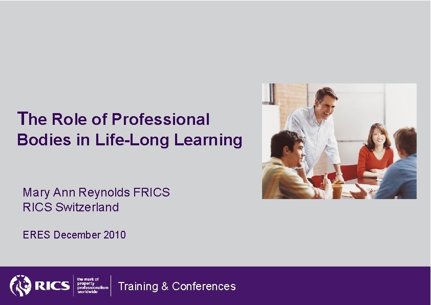 The Role of Professional Bodies in Life-Long Learning Mary Ann Reynolds FRICS Switzerland ERES