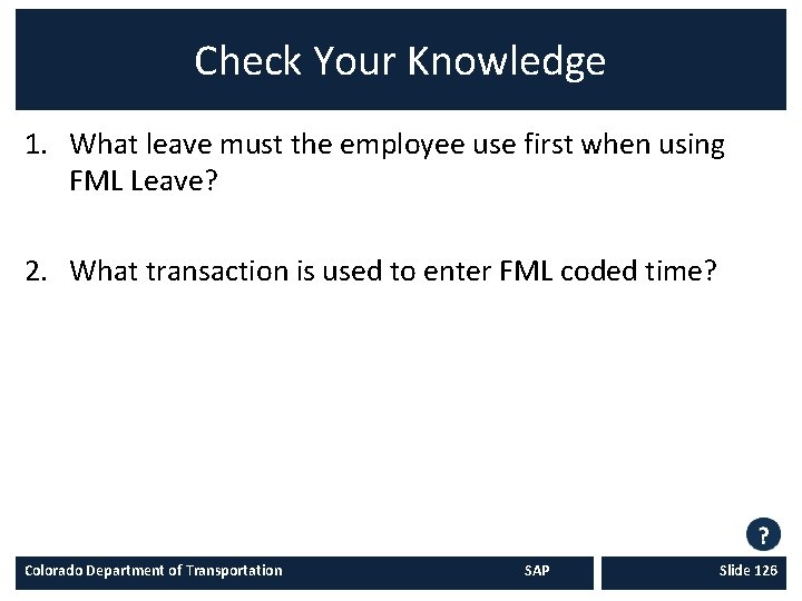 Check Your Knowledge 1. What leave must the employee use first when using FML