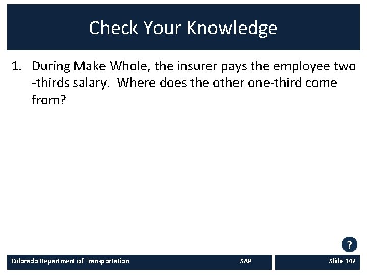 Check Your Knowledge 1. During Make Whole, the insurer pays the employee two -thirds Check Your Knowledge 1. During Make Whole, the insurer pays the employee two -thirds