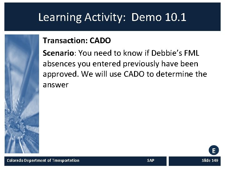 Learning Activity: Demo 10. 1 Transaction: CADO Scenario: You need to know if Debbie’s