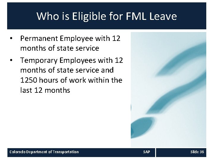 Who is Eligible for FML Leave • Permanent Employee with 12 months of state