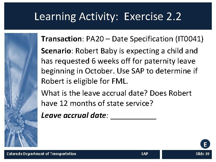 Learning Activity: Exercise 2. 2 Transaction: PA 20 – Date Specification (IT 0041) Scenario: