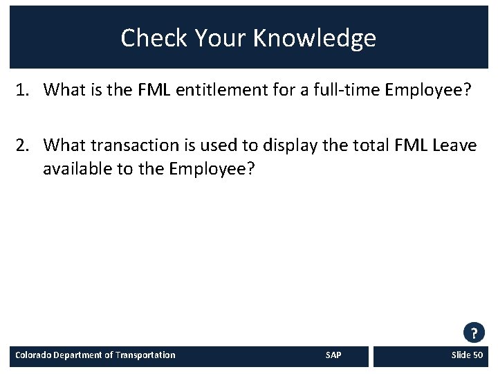 Check Your Knowledge 1. What is the FML entitlement for a full-time Employee? 2.