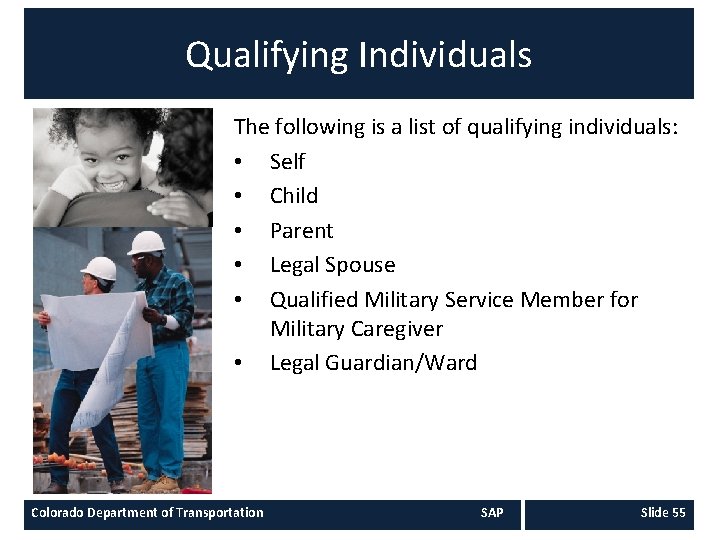 Qualifying Individuals The following is a list of qualifying individuals: • Self • Child