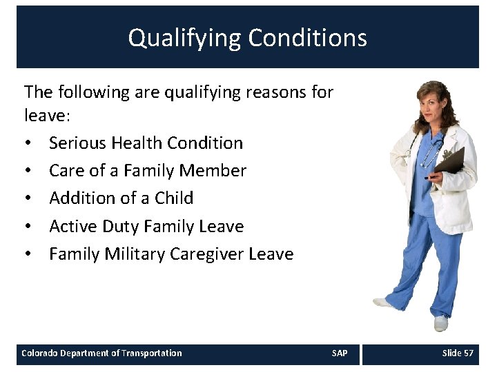 Qualifying Conditions The following are qualifying reasons for leave: • Serious Health Condition •