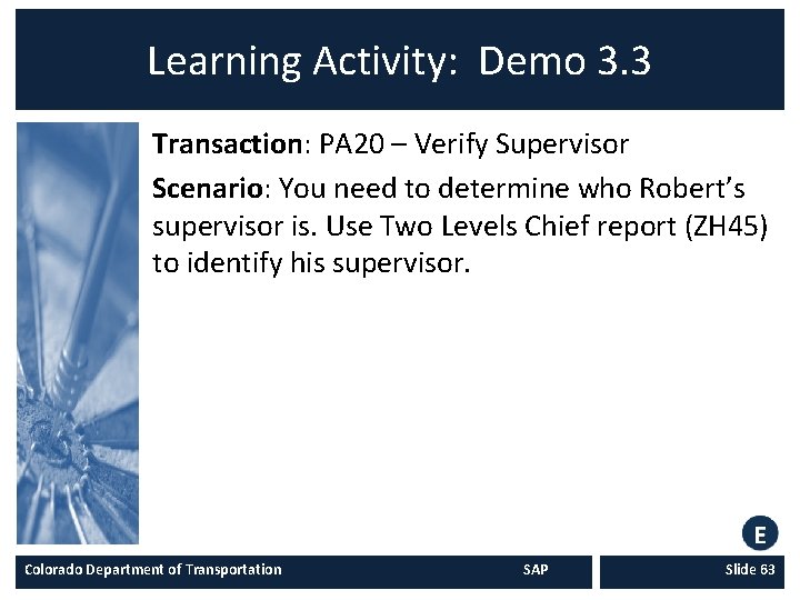 Learning Activity: Demo 3. 3 Transaction: PA 20 – Verify Supervisor Scenario: You need