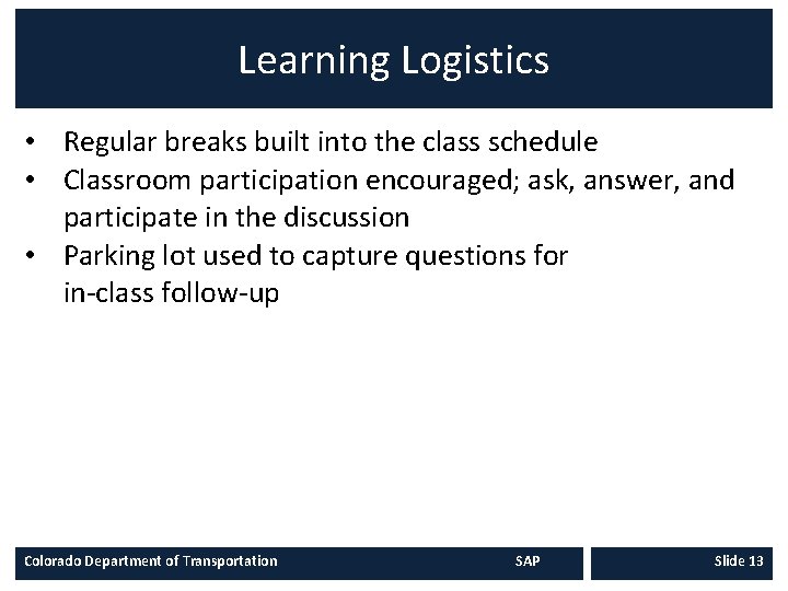 Learning Logistics • Regular breaks built into the class schedule • Classroom participation encouraged;