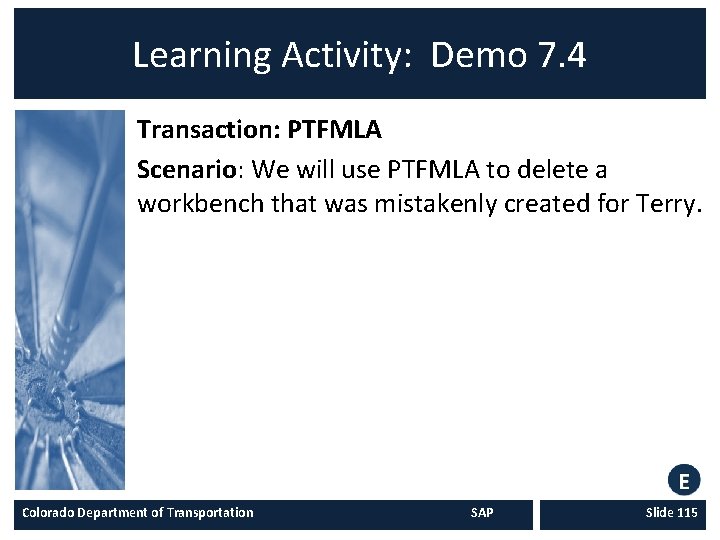 Learning Activity: Demo 7. 4 Transaction: PTFMLA Scenario: We will use PTFMLA to delete