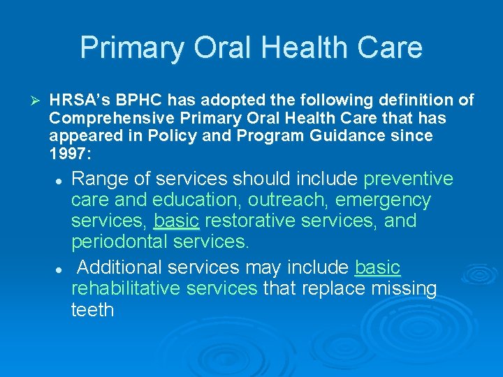 Primary Oral Health Care Ø HRSA’s BPHC has adopted the following definition of Comprehensive