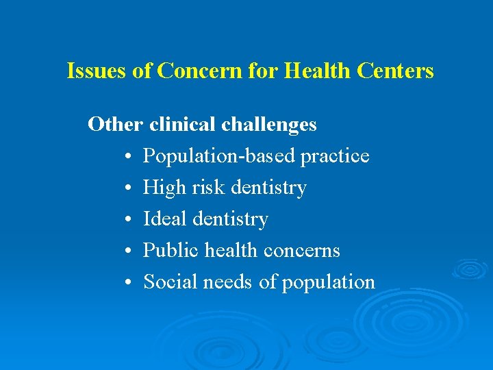 Issues of Concern for Health Centers Other clinical challenges • Population-based practice • High