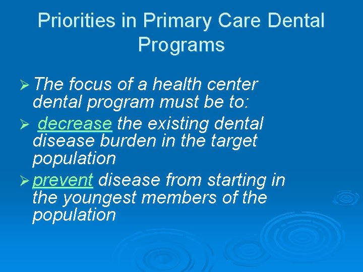 Priorities in Primary Care Dental Programs Ø The focus of a health center dental