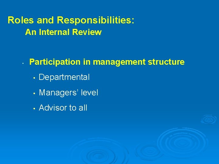 Roles and Responsibilities: An Internal Review • Participation in management structure • Departmental •