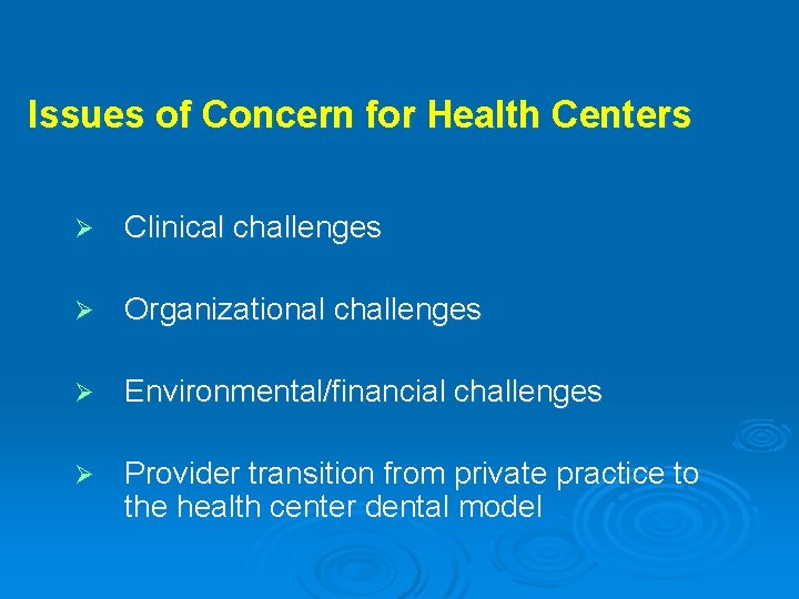 Issues of Concern for Health Centers Ø Clinical challenges Ø Organizational challenges Ø Environmental/financial