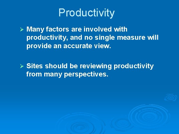 Productivity Ø Many factors are involved with productivity, and no single measure will provide