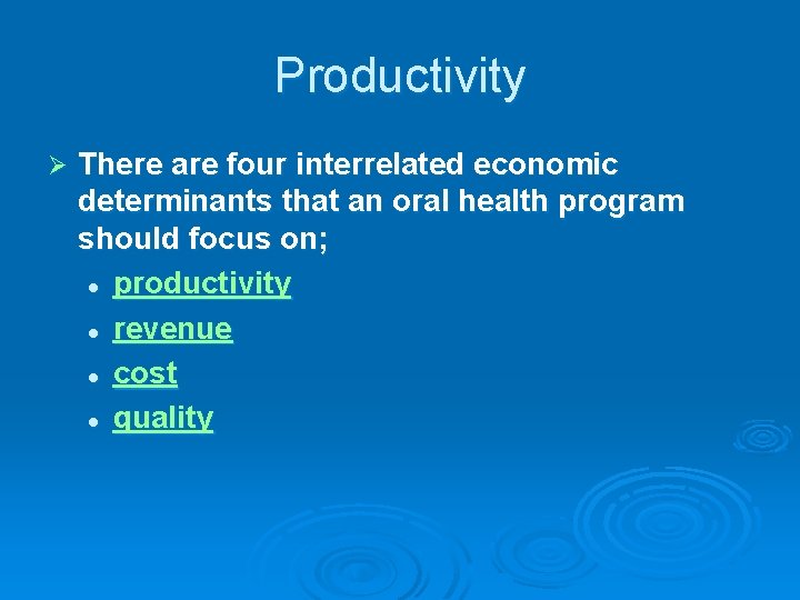 Productivity Ø There are four interrelated economic determinants that an oral health program should