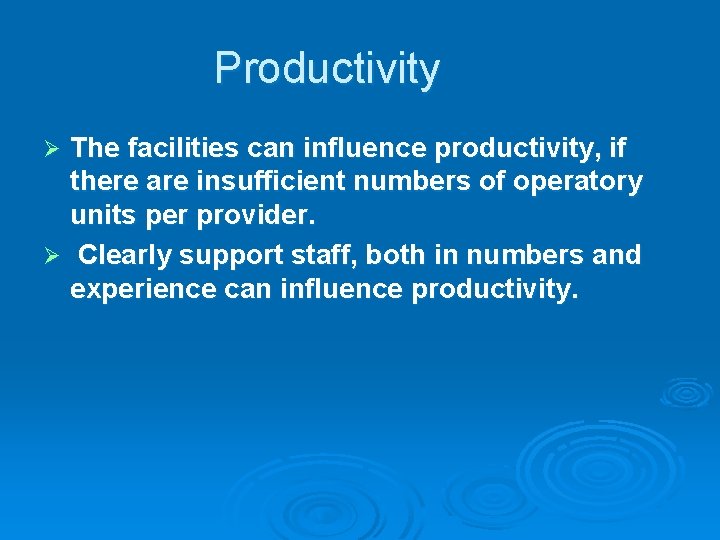 Productivity The facilities can influence productivity, if there are insufficient numbers of operatory units