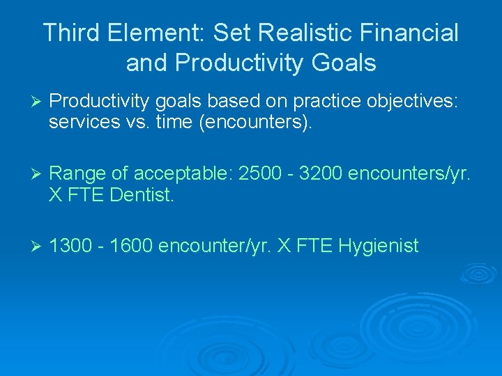 Third Element: Set Realistic Financial and Productivity Goals Ø Productivity goals based on practice