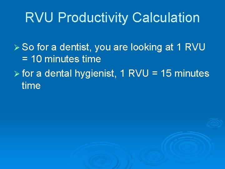 RVU Productivity Calculation Ø So for a dentist, you are looking at 1 RVU