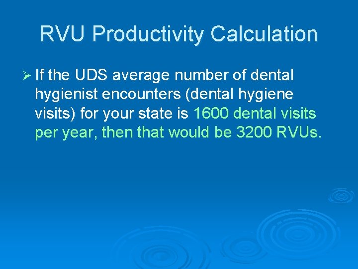 RVU Productivity Calculation Ø If the UDS average number of dental hygienist encounters (dental