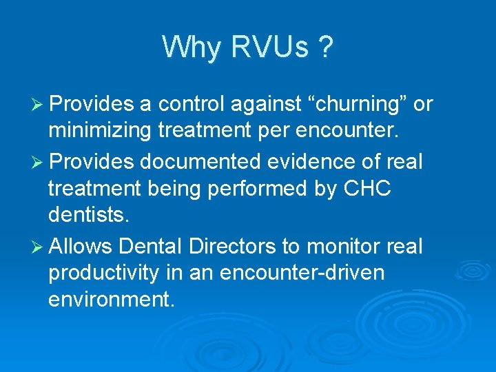 Why RVUs ? Ø Provides a control against “churning” or minimizing treatment per encounter.