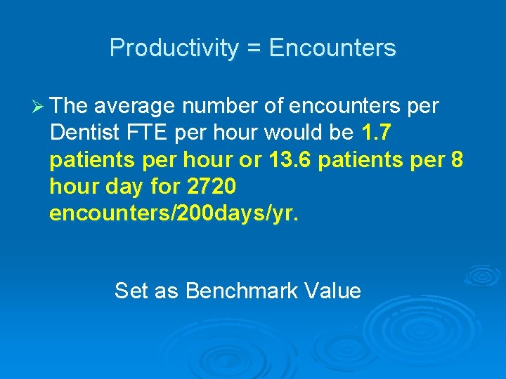 Productivity = Encounters Ø The average number of encounters per Dentist FTE per hour