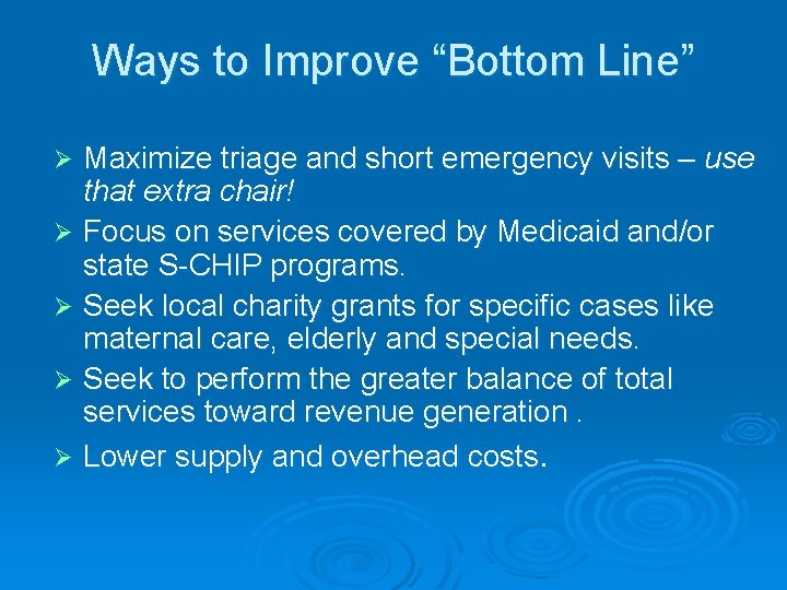 Ways to Improve “Bottom Line” Maximize triage and short emergency visits – use that