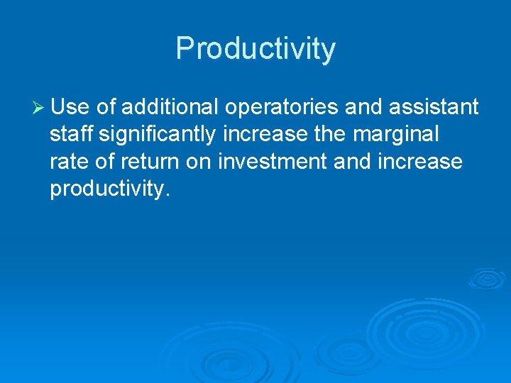 Productivity Ø Use of additional operatories and assistant staff significantly increase the marginal rate