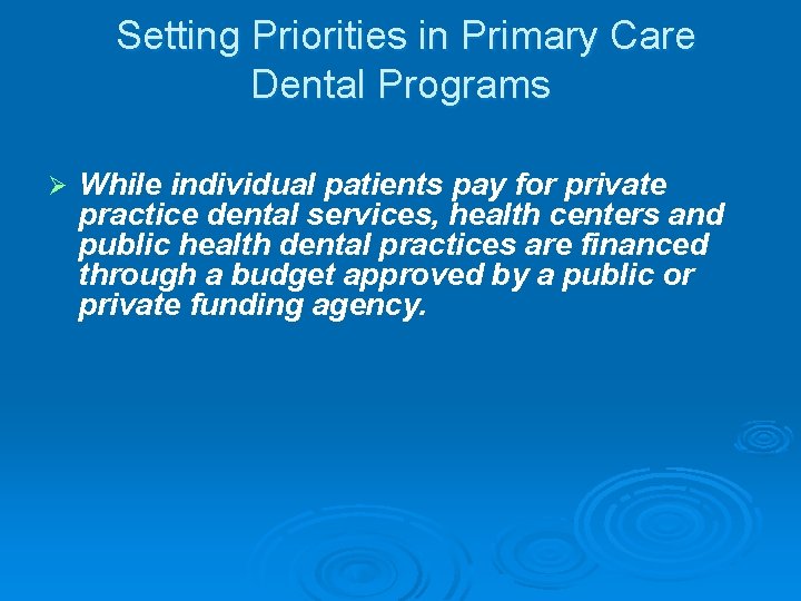  Setting Priorities in Primary Care Dental Programs Ø While individual patients pay for