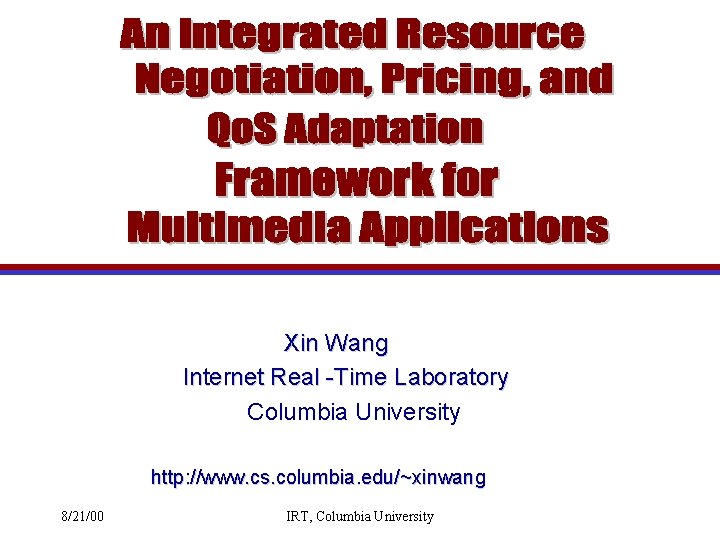 Xin Wang Internet Real -Time Laboratory Columbia University http: //www. cs. columbia. edu/~ xinwang