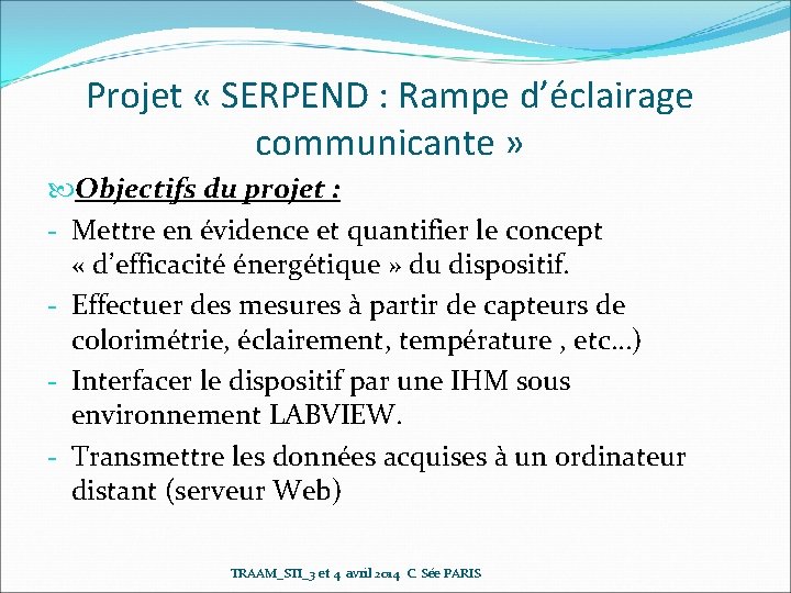 Projet « SERPEND : Rampe d’éclairage communicante » Objectifs du projet : - Mettre