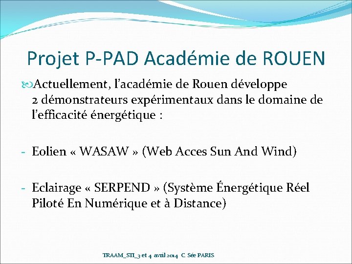 Projet P-PAD Académie de ROUEN Actuellement, l’académie de Rouen développe 2 démonstrateurs expérimentaux dans