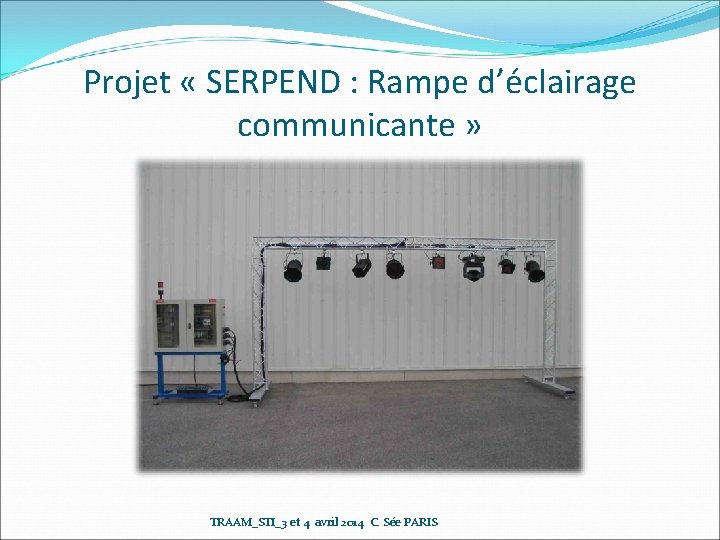 Projet « SERPEND : Rampe d’éclairage communicante » TRAAM_STI_3 et 4 avril 2014 C.