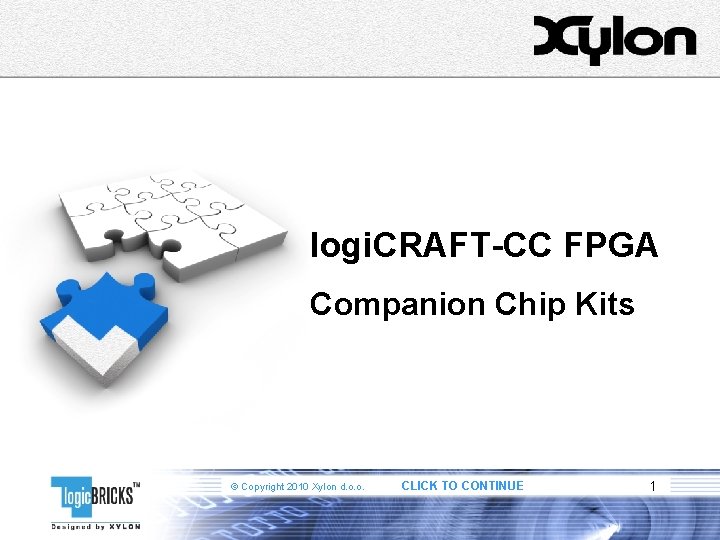 logi. CRAFT-CC FPGA Companion Chip Kits © Copyright 2010 Xylon d. o. o. CLICK